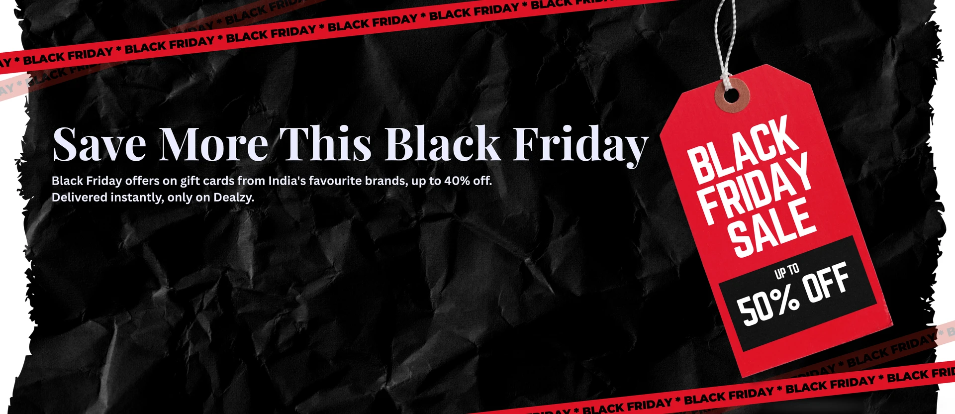 The perfect black friday gift starts here — Black Friday gift cards 2026, delivered instantly on Dealzy.